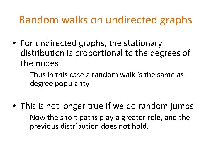 Random walks on undirected graphs • For undirected graphs, the stationary distribution is proportional Random walks on undirected graphs • For undirected graphs, the stationary distribution is proportional