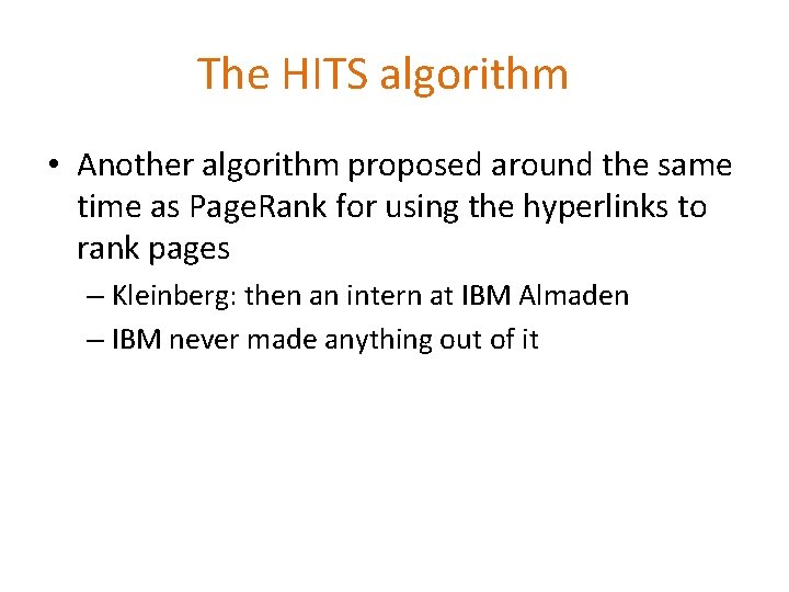 The HITS algorithm • Another algorithm proposed around the same time as Page. Rank The HITS algorithm • Another algorithm proposed around the same time as Page. Rank