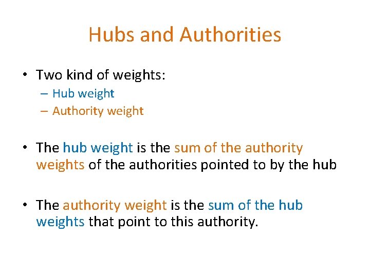 Hubs and Authorities • Two kind of weights: – Hub weight – Authority weight Hubs and Authorities • Two kind of weights: – Hub weight – Authority weight