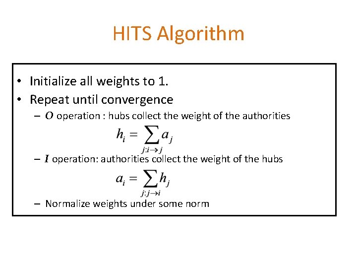 HITS Algorithm • Initialize all weights to 1. • Repeat until convergence – O HITS Algorithm • Initialize all weights to 1. • Repeat until convergence – O