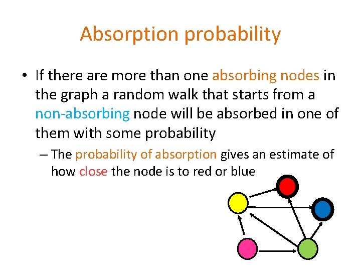 Absorption probability • If there are more than one absorbing nodes in the graph Absorption probability • If there are more than one absorbing nodes in the graph