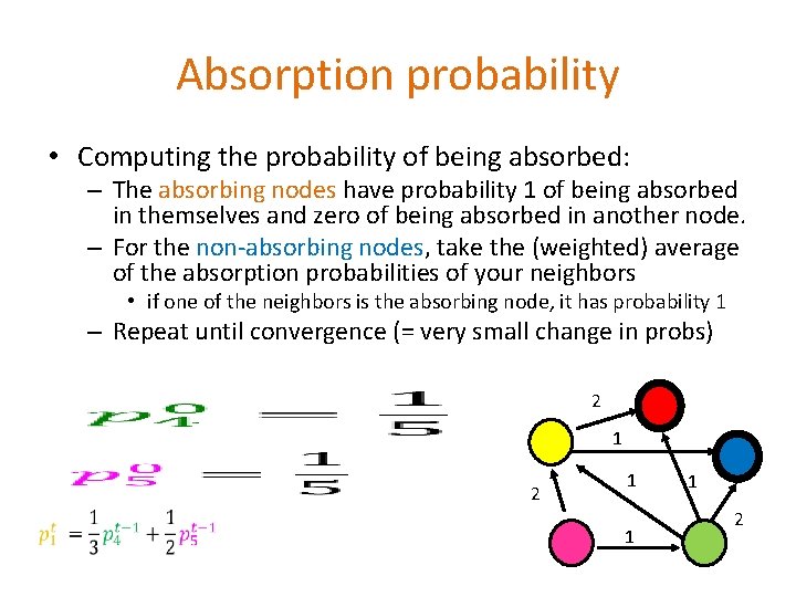 Absorption probability • Computing the probability of being absorbed: – The absorbing nodes have Absorption probability • Computing the probability of being absorbed: – The absorbing nodes have