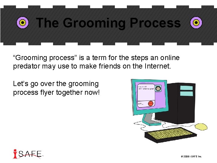 The Grooming Process “Grooming process” is a term for the steps an online predator