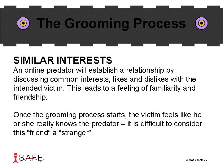 The Grooming Process SIMILAR INTERESTS An online predator will establish a relationship by discussing