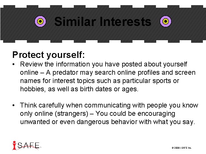 Similar Interests Protect yourself: • Review the information you have posted about yourself online