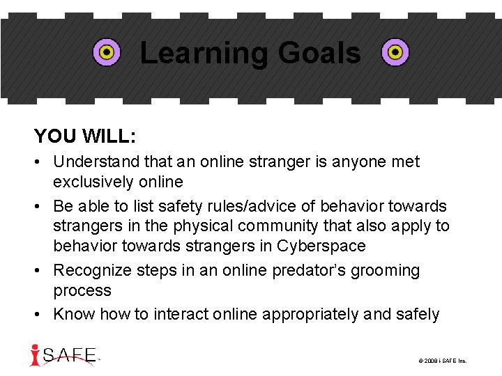 Learning Goals YOU WILL: • Understand that an online stranger is anyone met exclusively
