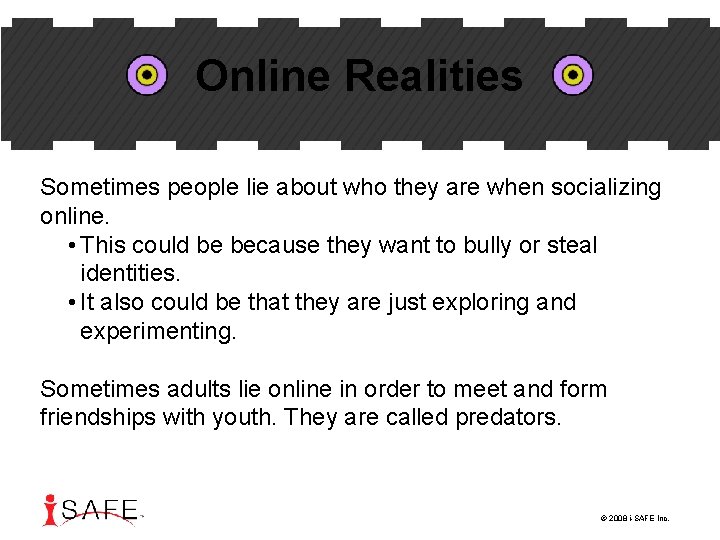 Online Realities Sometimes people lie about who they are when socializing online. • This