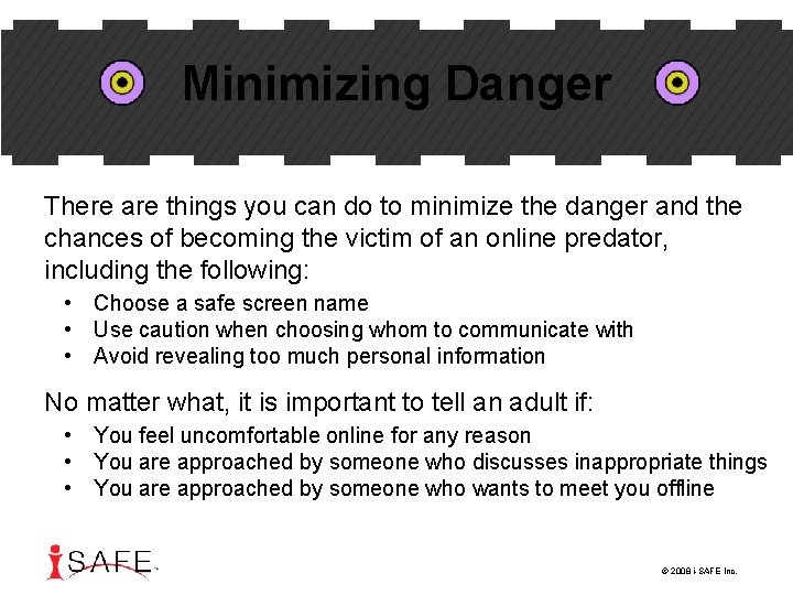 Minimizing Danger There are things you can do to minimize the danger and the