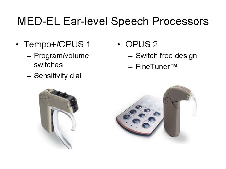 MED-EL Ear-level Speech Processors • Tempo+/OPUS 1 – Program/volume switches – Sensitivity dial •