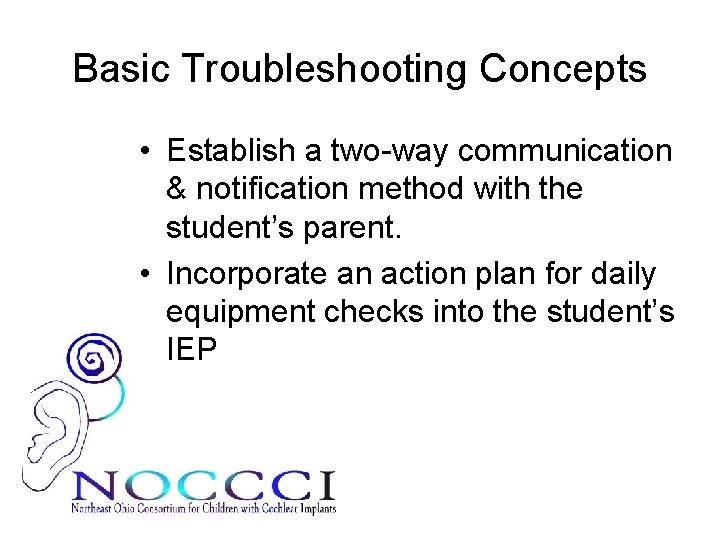 Basic Troubleshooting Concepts • Establish a two-way communication & notification method with the student’s