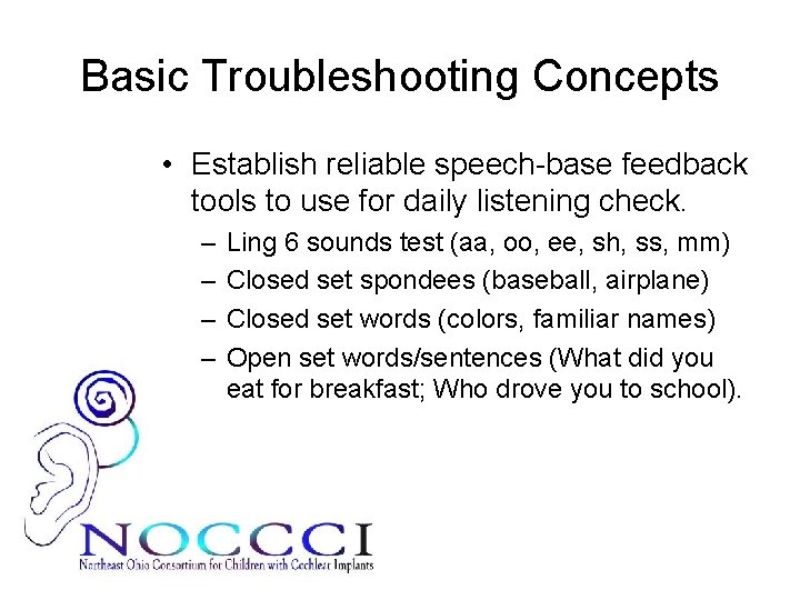 Basic Troubleshooting Concepts • Establish reliable speech-base feedback tools to use for daily listening