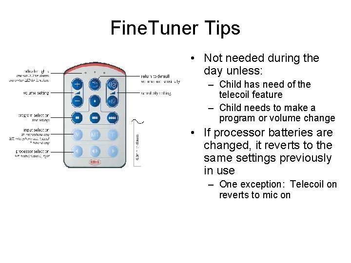 Fine. Tuner Tips • Not needed during the day unless: – Child has need