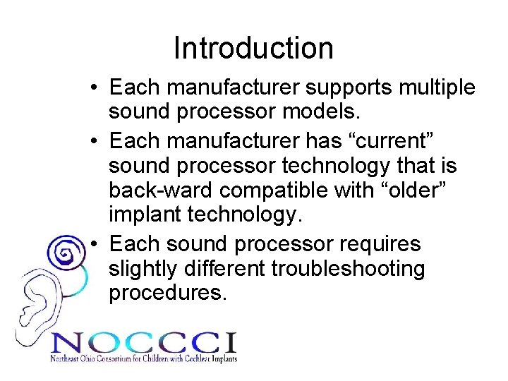 Introduction • Each manufacturer supports multiple sound processor models. • Each manufacturer has “current”