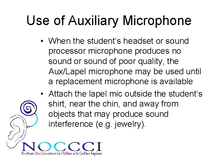 Use of Auxiliary Microphone • When the student’s headset or sound processor microphone produces