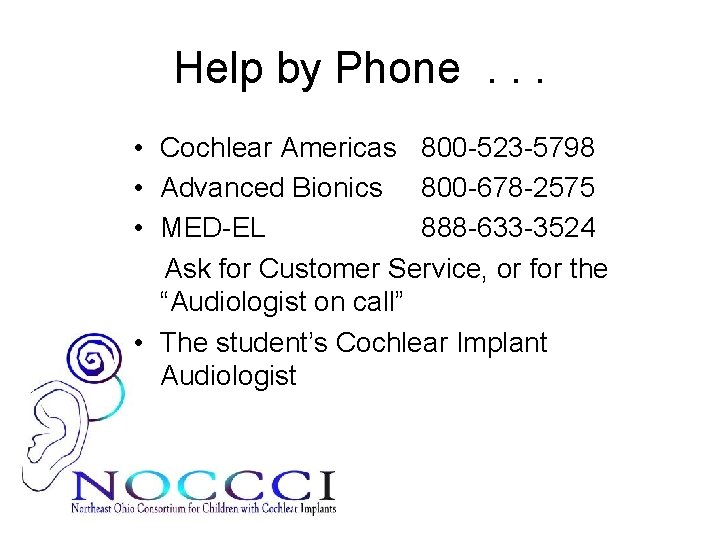 Help by Phone. . . • Cochlear Americas 800 -523 -5798 • Advanced Bionics