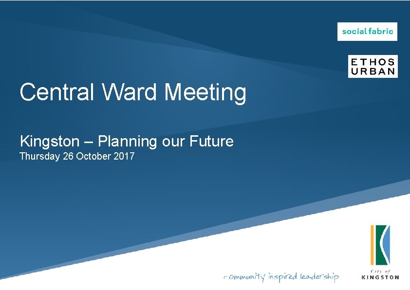 Central Ward Meeting Kingston – Planning our Future Thursday 26 October 2017 Central Ward Meeting Kingston – Planning our Future Thursday 26 October 2017