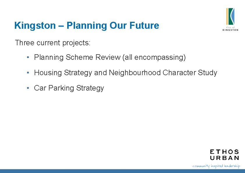 Kingston – Planning Our Future Three current projects: • Planning Scheme Review (all encompassing) Kingston – Planning Our Future Three current projects: • Planning Scheme Review (all encompassing)
