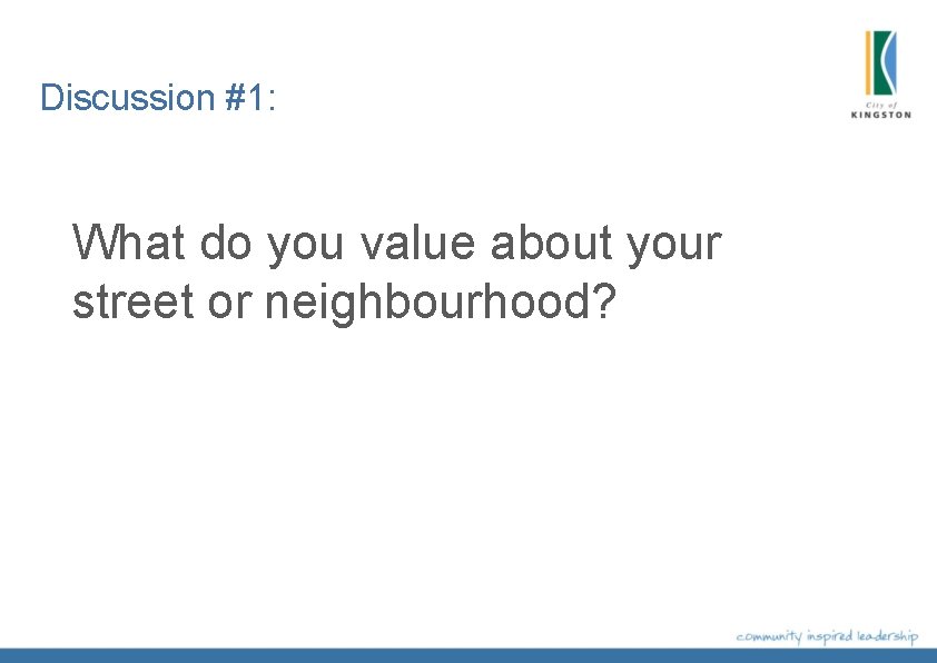 Discussion #1: What do you value about your street or neighbourhood? Discussion #1: What do you value about your street or neighbourhood?