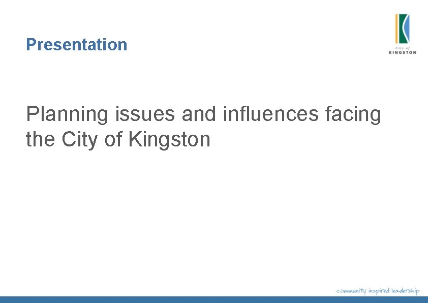 Presentation Planning issues and influences facing the City of Kingston Presentation Planning issues and influences facing the City of Kingston
