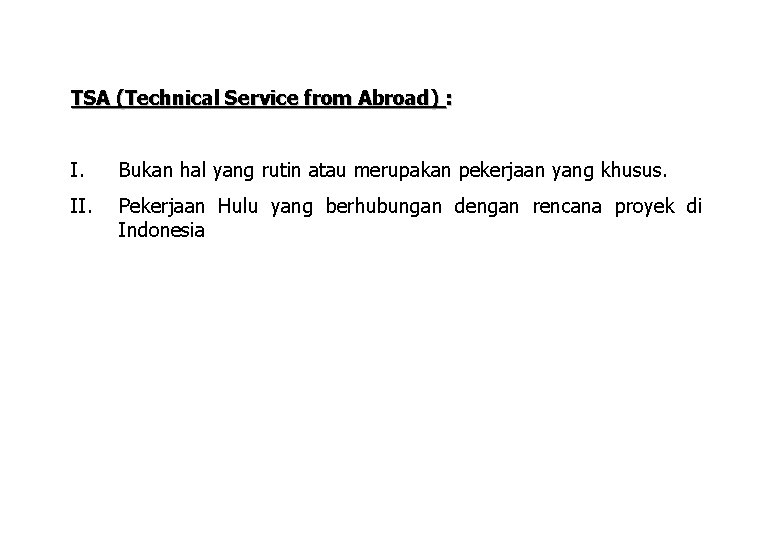 TSA (Technical Service from Abroad) : I. Bukan hal yang rutin atau merupakan pekerjaan TSA (Technical Service from Abroad) : I. Bukan hal yang rutin atau merupakan pekerjaan