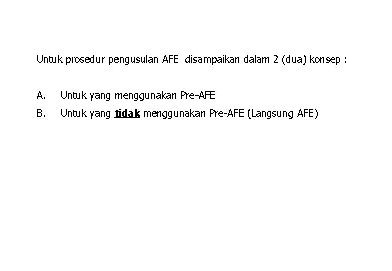 Untuk prosedur pengusulan AFE disampaikan dalam 2 (dua) konsep : A. Untuk yang menggunakan
