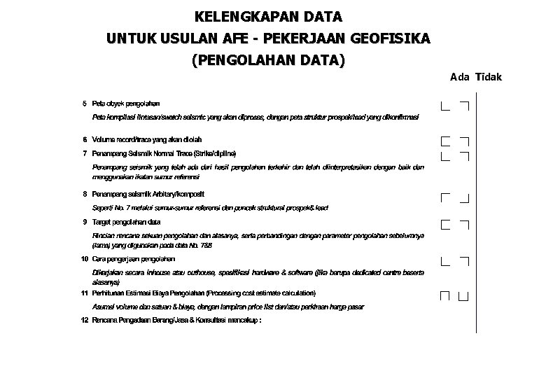 KELENGKAPAN DATA UNTUK USULAN AFE - PEKERJAAN GEOFISIKA (PENGOLAHAN DATA) Ada Tidak KELENGKAPAN DATA UNTUK USULAN AFE - PEKERJAAN GEOFISIKA (PENGOLAHAN DATA) Ada Tidak