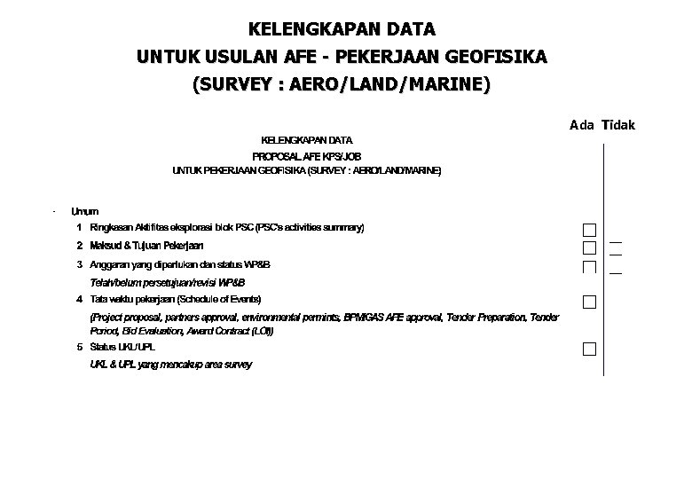 KELENGKAPAN DATA UNTUK USULAN AFE - PEKERJAAN GEOFISIKA (SURVEY : AERO/LAND/MARINE) Ada Tidak 