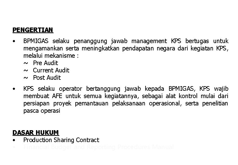 PENGERTIAN • BPMIGAS selaku penanggung jawab management KPS bertugas untuk mengamankan serta meningkatkan pendapatan PENGERTIAN • BPMIGAS selaku penanggung jawab management KPS bertugas untuk mengamankan serta meningkatkan pendapatan