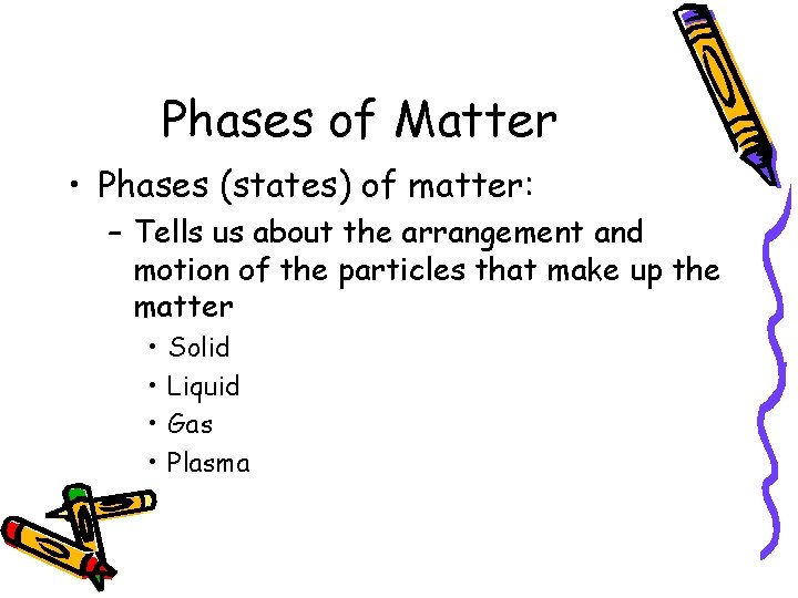 Phases of Matter • Phases (states) of matter: – Tells us about the arrangement