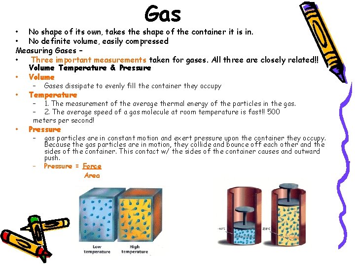 Gas • No shape of its own, takes the shape of the container it