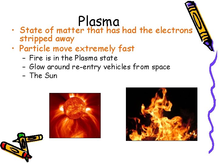 Plasma • State of matter that has had the electrons stripped away • Particle