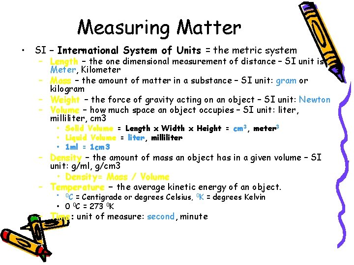 Measuring Matter • SI – International System of Units = the metric system –