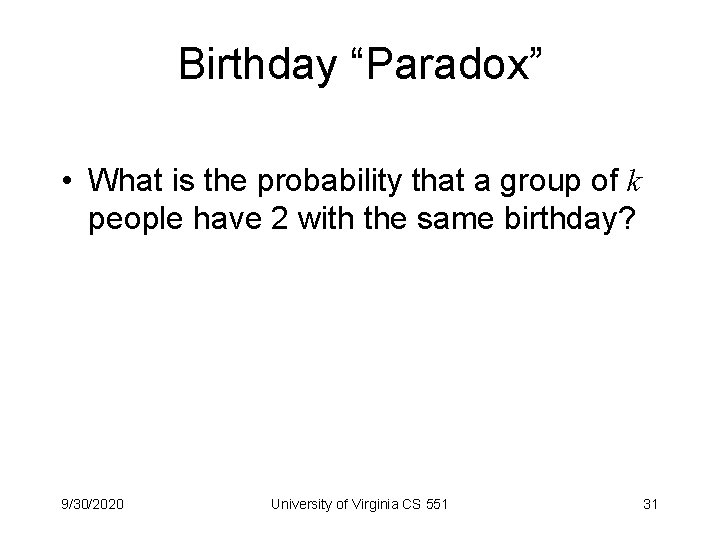 Birthday “Paradox” • What is the probability that a group of k people have