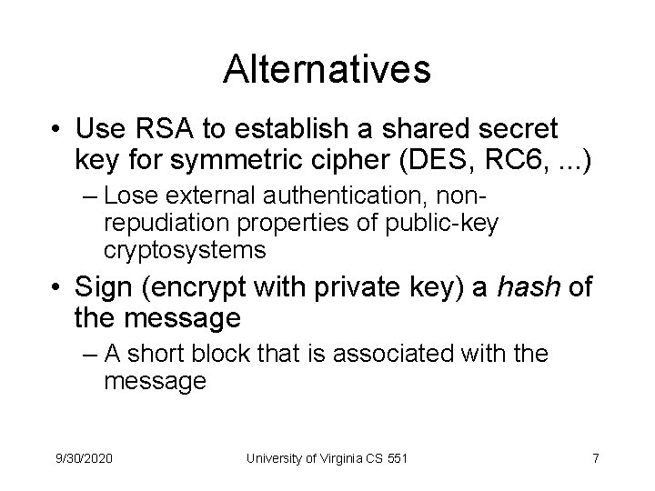 Alternatives • Use RSA to establish a shared secret key for symmetric cipher (DES,