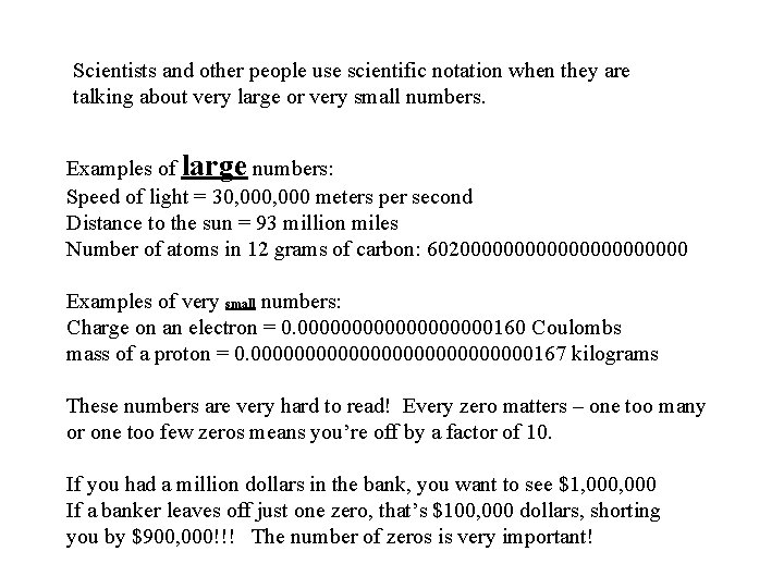 Scientists and other people use scientific notation when they are talking about very large