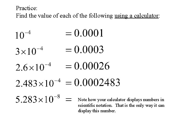 Practice: Find the value of each of the following using a calculator: Note how