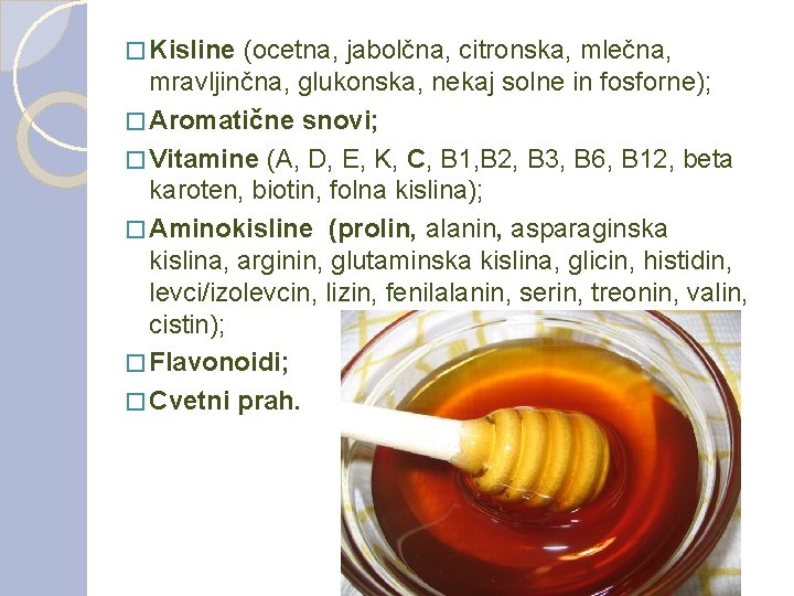 � Kisline (ocetna, jabolčna, citronska, mlečna, mravljinčna, glukonska, nekaj solne in fosforne); � Aromatične
