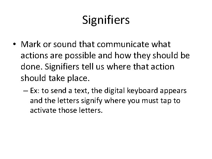 Signifiers • Mark or sound that communicate what actions are possible and how they