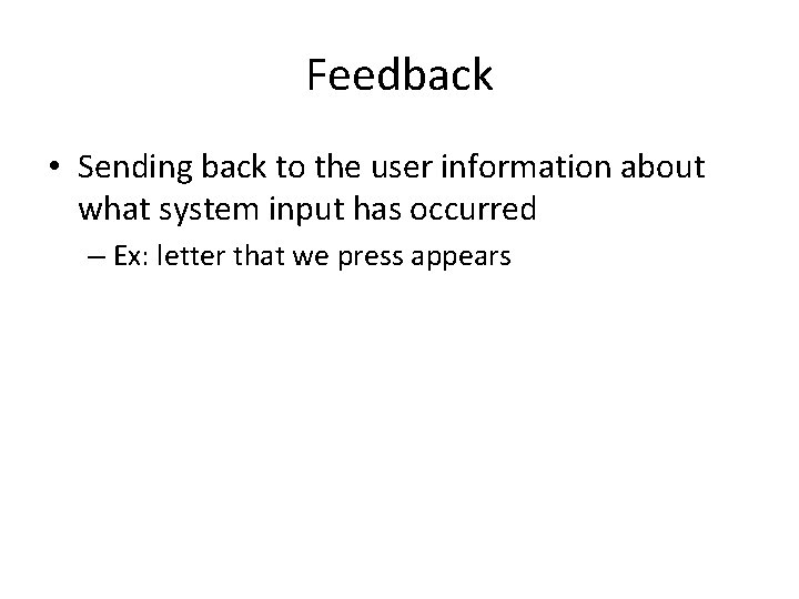 Feedback • Sending back to the user information about what system input has occurred