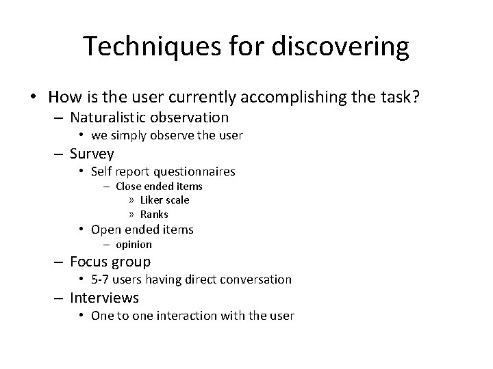 Techniques for discovering • How is the user currently accomplishing the task? – Naturalistic