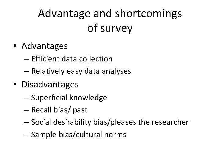 Advantage and shortcomings of survey • Advantages – Efficient data collection – Relatively easy