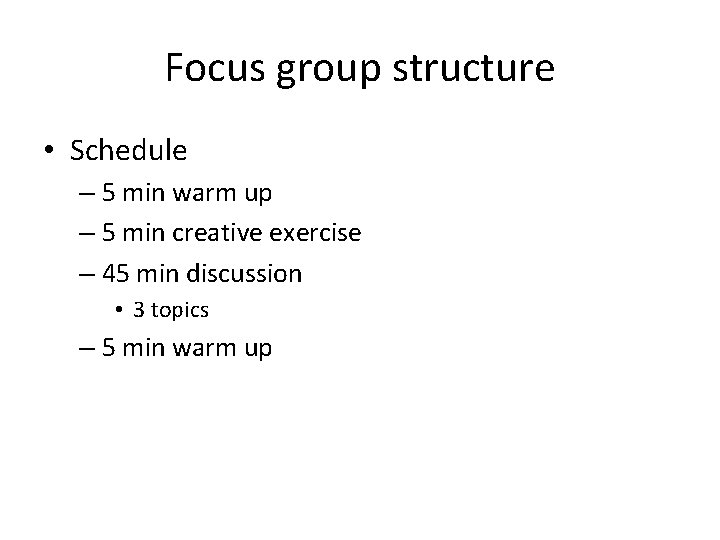 Focus group structure • Schedule – 5 min warm up – 5 min creative