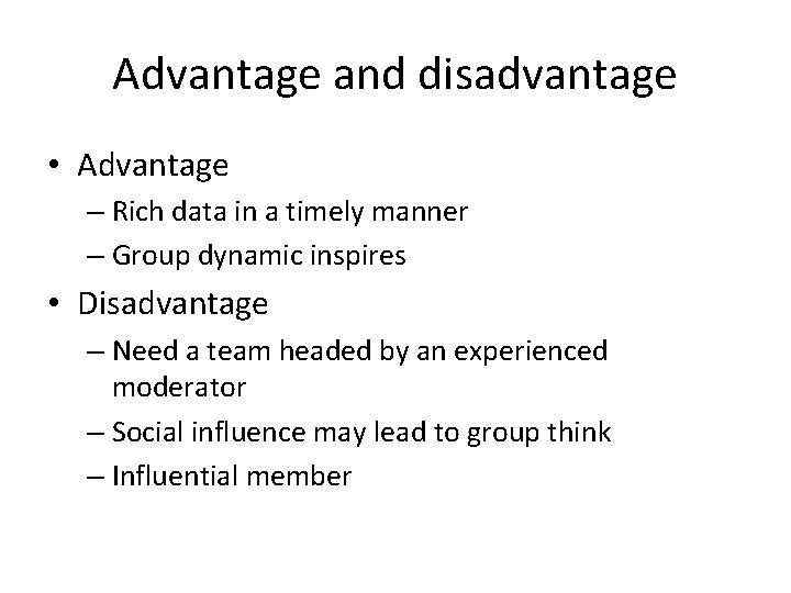 Advantage and disadvantage • Advantage – Rich data in a timely manner – Group