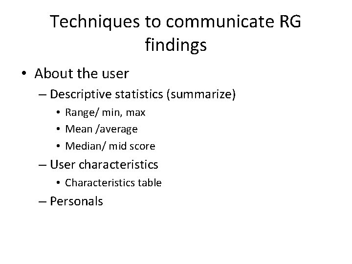 Techniques to communicate RG findings • About the user – Descriptive statistics (summarize) •