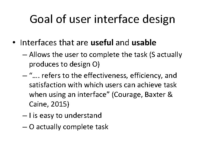 Goal of user interface design • Interfaces that are useful and usable – Allows