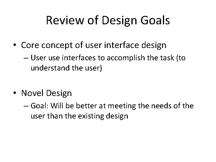 Review of Design Goals • Core concept of user interface design – User use