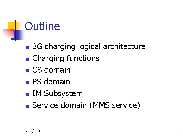 Outline n n n 3 G charging logical architecture Charging functions CS domain PS