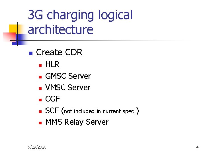 3 G charging logical architecture n Create CDR n n n HLR GMSC Server