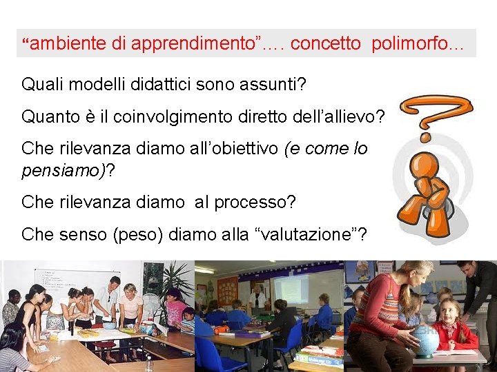 “ambiente di apprendimento”…. concetto polimorfo… Quali modelli didattici sono assunti? Quanto è il coinvolgimento