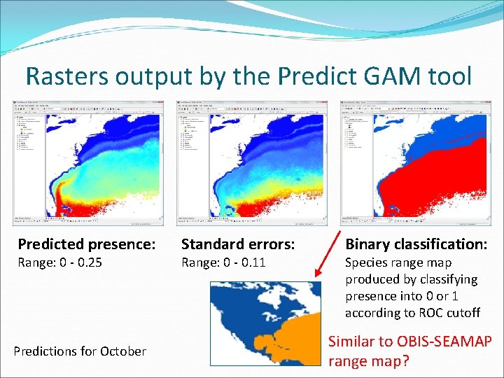 Rasters output by the Predict GAM tool Predicted presence: Range: 0 - 0. 25